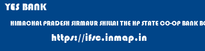 YES BANK  HIMACHAL PRADESH SIRMAUR SHILLAI THE HP STATE CO-OP BANK BO SHILLAI  ifsc code